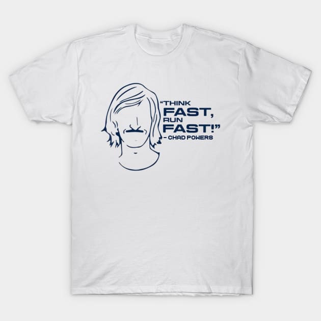 Chad powers Think fast run fast T-Shirt by ARRIGO